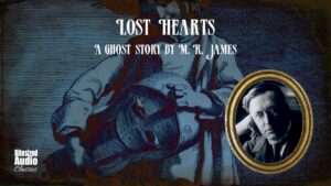 Lost Hearts | A Ghost Story by M. R. James | A Bitesized Audiobook
