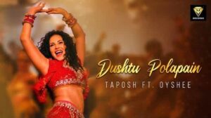 DUSHTU POLAPAIN | TAPOSH feat. SUNNY LEONE | OYSHEE
